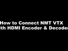 ซีรีส NMT - วิธีเชื่อมต่อ NMT VTX กับ HDMI Encoder & Decoder